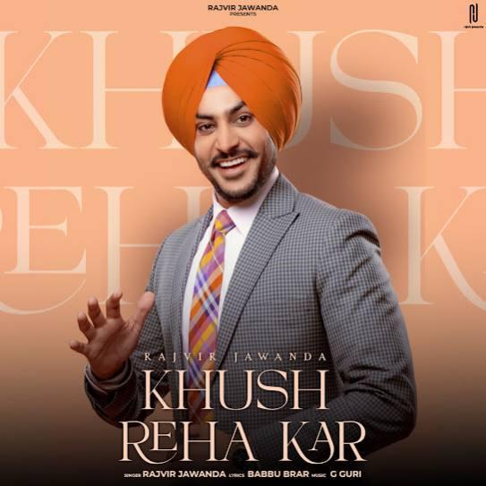 Khush Reha Kar Rajvir Jawanda Mp3 Song Download Djjohal